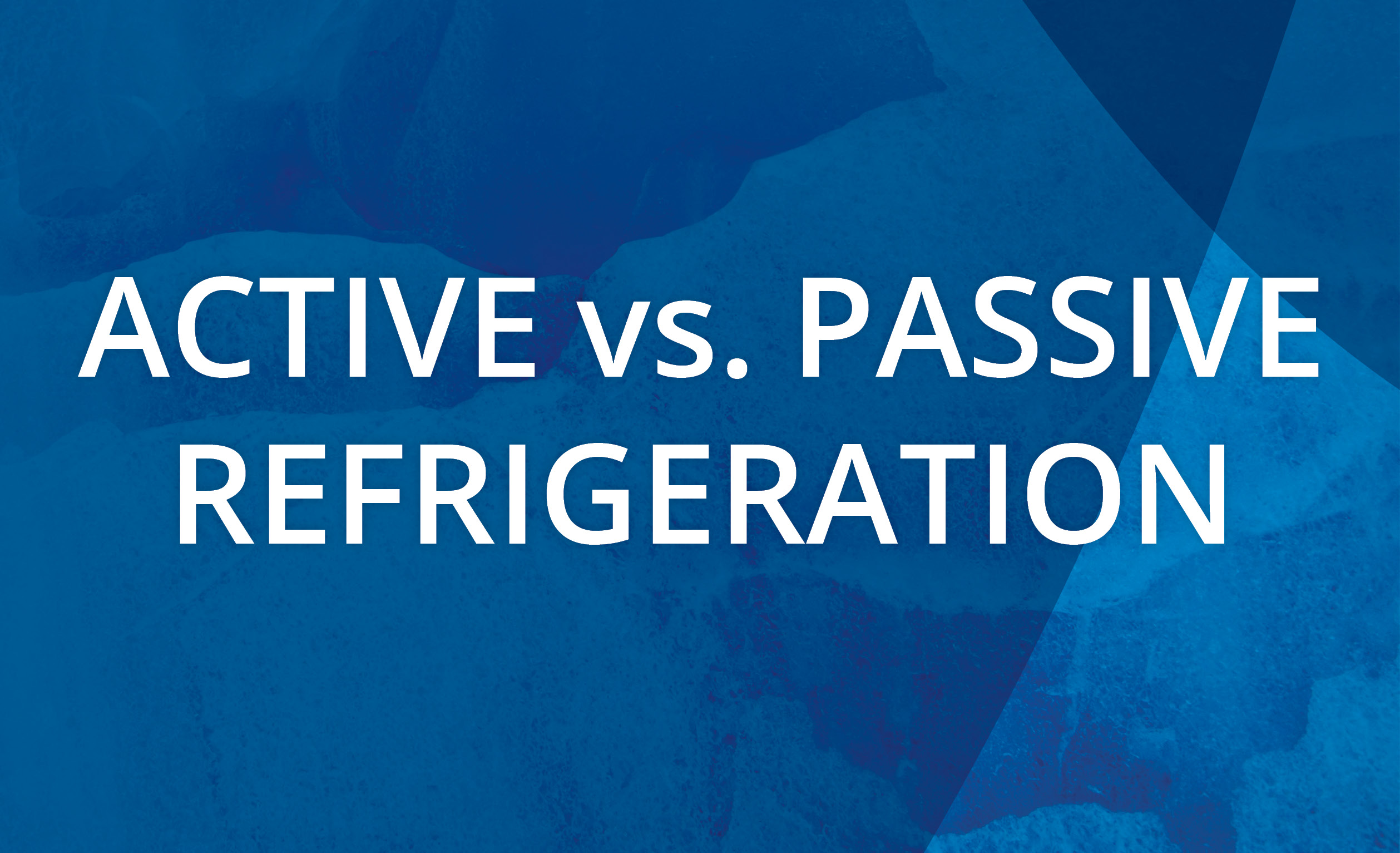 Learn more about active refrigeration vs. passive refrigeration